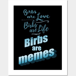 birbs are love, birbs are life, birbs are memes Posters and Art